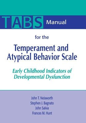 Manual for the Temperament and Atypical Behavior Scale (Tabs): Early Childhood Indicators of Developmental Dysfunction by Neisworth, John