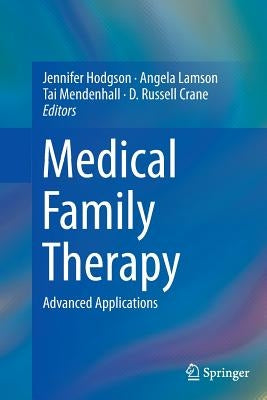 Medical Family Therapy: Advanced Applications by Hodgson, Jennifer