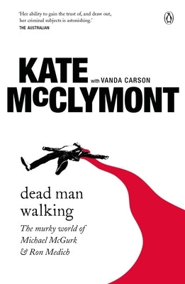 Dead Man Walking: The Murky World of Michael McGurk and Ron Medich by McClymont, Kate