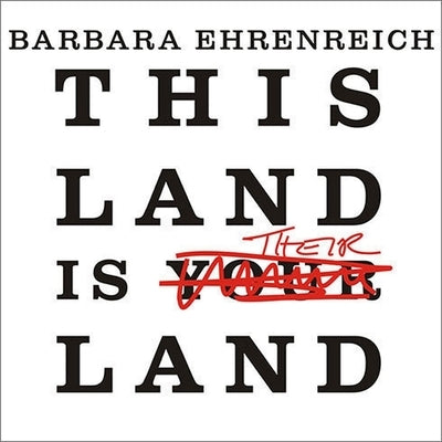 This Land Is Their Land: Reports from a Divided Nation by Ehrenreich, Barbara