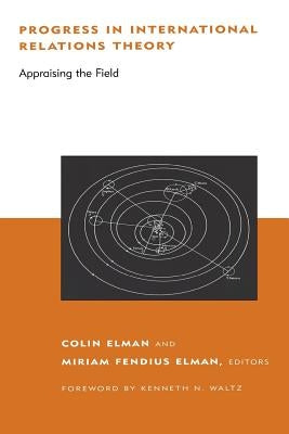 Progress in International Relations Theory: Appraising the Field by Elman, Colin