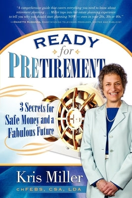 Ready for Pretirement: 3 Secrets for Safe Money and a Fabulous Future by Miller, Kris