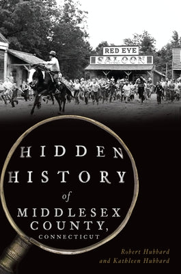 Hidden History of Middlesex County, Connecticut by Hubbard, Robert