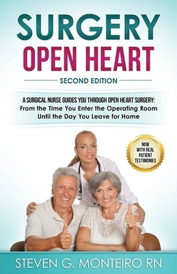 Surgery Open Heart: A Surgical Nurse Guides You Through Open Heart Surgery by Monteiro Rn, Steven G.
