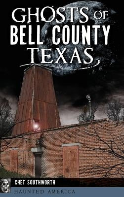Ghosts of Bell County, Texas by Southworth, Chet