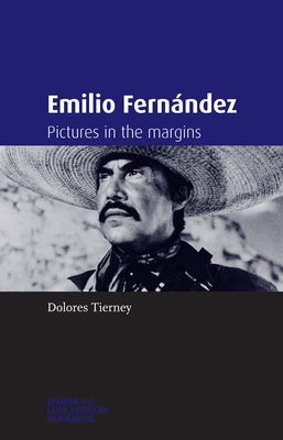 Emilio Fernández: Pictures in the Margins by Tierney, Dolores