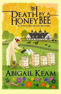 Death By A HoneyBee: A Josiah Reynolds Mystery 1 by Keam, Abigail