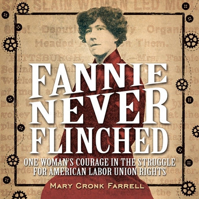 Fannie Never Flinched: One Woman's Courage in the Struggle for American Labor Union Rights by Farrell, Mary Cronk