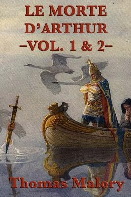 Le Morte D'Arthur -Vol. 1 & 2- by Malory, Thomas