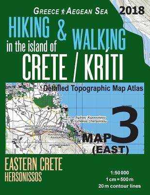 Hiking & Walking in the Island of Crete/Kriti Map 3 (East) Detailed Topographic Map Atlas 1: 50000 Eastern Crete Hersonissos Greece Aegean Sea: Trails by Mazitto, Sergio