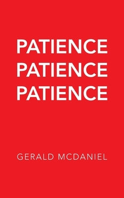 Patience Patience Patience by McDaniel, Gerald