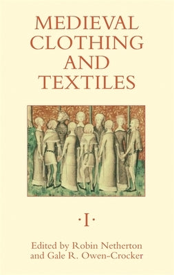 Medieval Clothing and Textiles 1 by Netherton, Robin