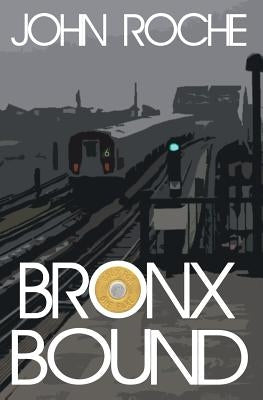 Bronx Bound by Roche, John