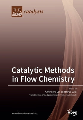 Catalytic Methods in Flow Chemistry by Len, Christophe