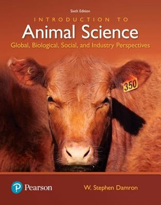 Introduction to Animal Science: Global, Biological, Social and Industry Perspectives by Damron, W.