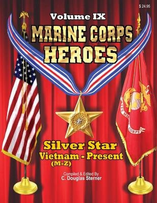 Marine Corps Heroes: Silver Star (Vietnam [M-Z] to Present) by Sterner, C. Douglas