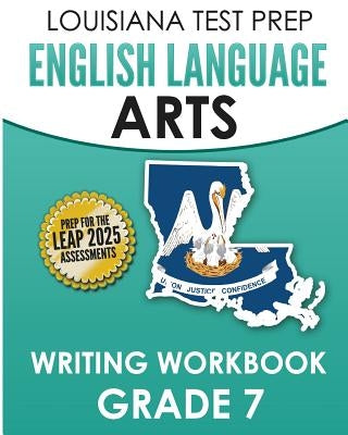 LOUISIANA TEST PREP English Language Arts Writing Workbook Grade 7: Preparation for the LEAP ELA Assessments by Test Master Press Louisiana