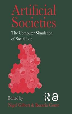 Artificial Societies: The Computer Simulation of Social Life by Gilbert, Nigel