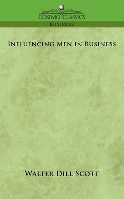 Influencing Men in Business by Scott, Walter Dill