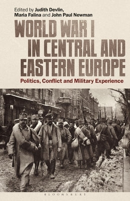 World War I in Central and Eastern Europe: Politics, Conflict and Military Experience by Devlin, Judith
