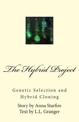 The Hybrid Project: Genetic Selection & Hybrid Cloning by Granger, L. L.