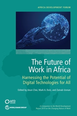The Future of Work in Africa: Harnessing the Potential of Digital Technologies for All by Choi, Jieun