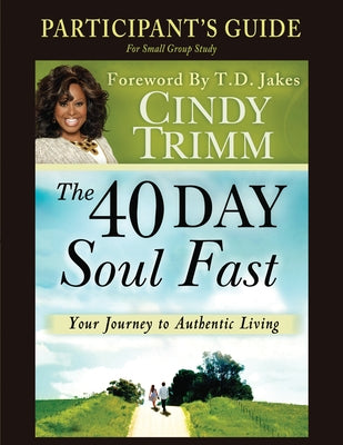 The 40 Day Soul Fast: Your Journey to Authentic Living by Trimm, Cindy