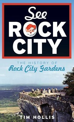 See Rock City: The History of Rock City Gardens by Hollis, Tim