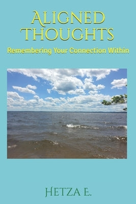 Aligned Thoughts: Remembering Your Connection Within by E, Hetza