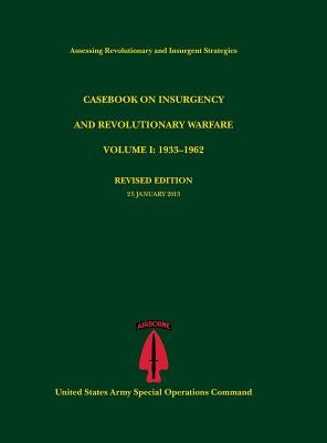 Casebook on Insurgency and Revolutionary Warfare, Volume I: 1933-1962 (Assessing Revolutionary and Insurgent Strategies Series) by Tompkins, Paul J.