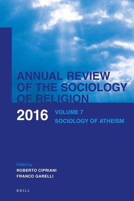 Annual Review of the Sociology of Religion: Volume 7: Sociology of Atheism (2016) by Cipriani, Roberto