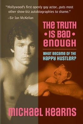 The Truth is Bad Enough: What Became of the Happy Hustler? by Kearns, Michael