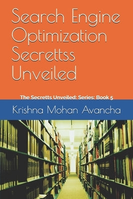 Search Engine Optimization Secrettss Unveiled by Avancha, Krishna Mohan