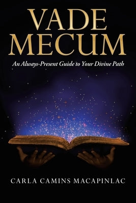 Vade Mecum: An Always-Present Guide to Your Divine Path by Macapinlac, Carla Camins