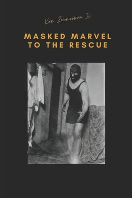 Masked Marvel to the Rescue: The Gimmick That Saved the 1915 New York Wrestling Tournament by Zimmerman, Tamara L.