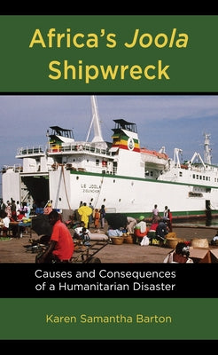 Africa's Joola Shipwreck: Causes and Consequences of a Humanitarian Disaster by Barton, Karen Samantha
