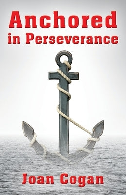 Anchored in Perseverance by Cogan, Joan