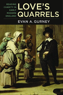 Love's Quarrels: Reading Charity in Early Modern England by Gurney, Evan