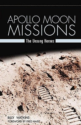 Apollo Moon Missions: The Unsung Heroes by Watkins, Billy W.