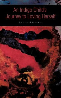 An Indigo Child's Journey to Loving Herself by Russell, River