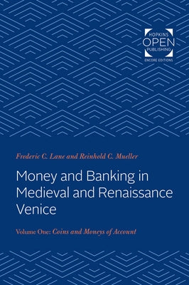 Money and Banking in Medieval and Renaissance Venice: Volume I: Coins and Moneys of Account by Lane, Frederic Chapin