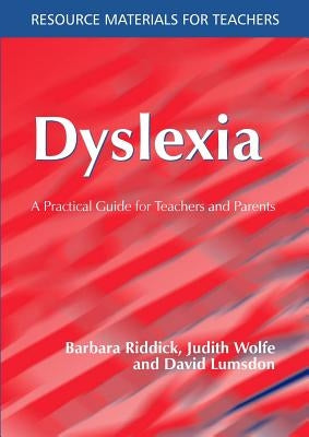 Dyslexia: A Practical Guide for Teachers and Parents by Riddick, Barbara