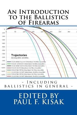 An Introduction to the Ballistics of Firearms: Edited by Paul F. Kisak by Kisak, Paul F.
