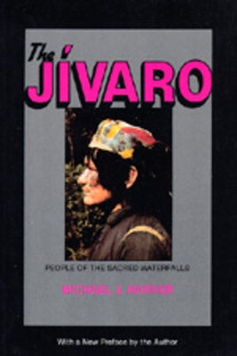 The Jivaro: People of the Sacred Waterfalls by Harner, Michael J.