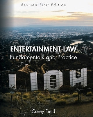 Entertainment Law: Fundamentals and Practice by Field, Corey
