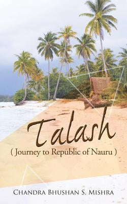Talash: Journey to Republic of Nauru by Mishra, Chandra Bhushan S.