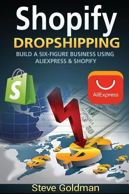 Shopify: Easily Double Your Income with Dropshipping on Shopify! by Goldman, Steve