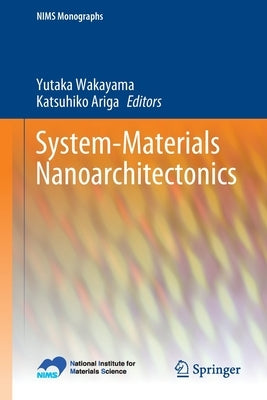 System-Materials Nanoarchitectonics by Wakayama, Yutaka