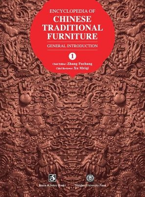 Encyclopedia of Chinese Traditional Furniture, Vol. 1: General Introduction by Zhang, Fuchang