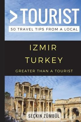 Greater Than a Tourist - Izmir Turkey: 50 Travel Tips from a Local by Tourist, Greater Than a.